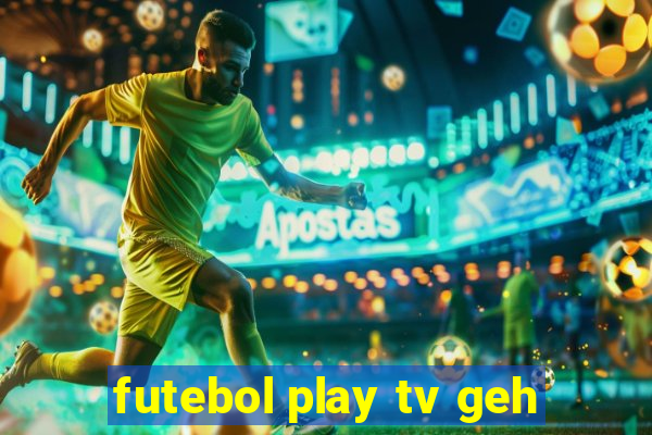 futebol play tv geh